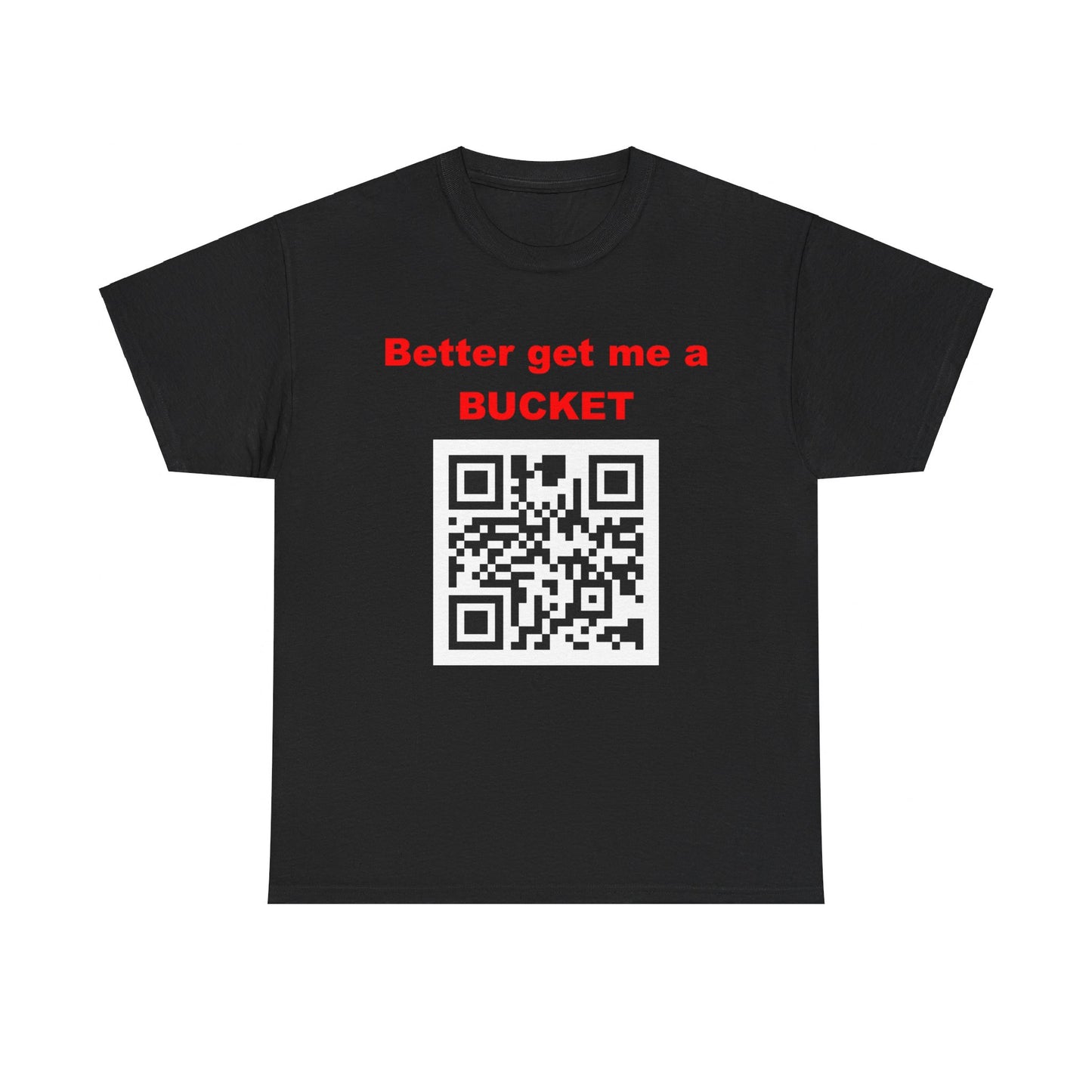 Better get me a Bucket Unisex Heavy Cotton Tee
