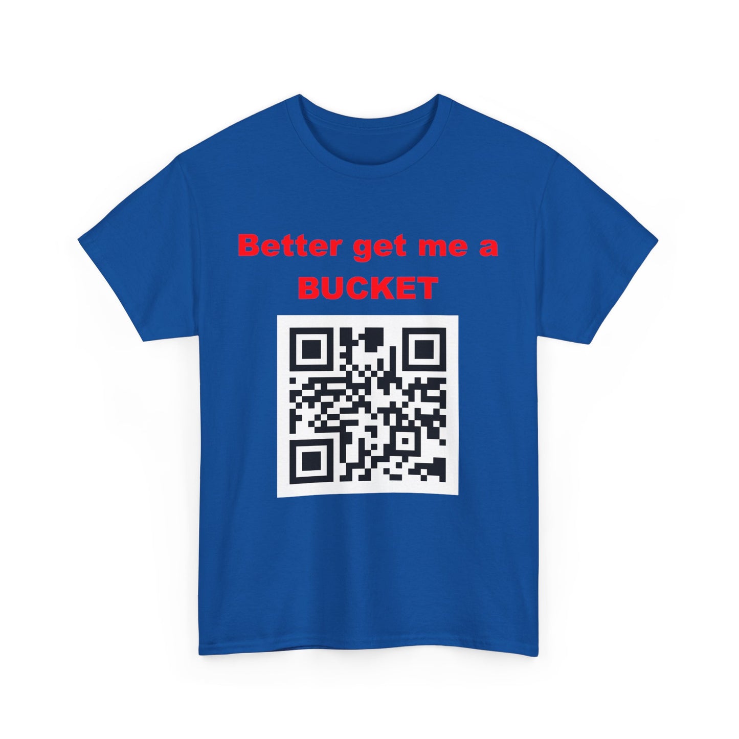 Better get me a Bucket Unisex Heavy Cotton Tee