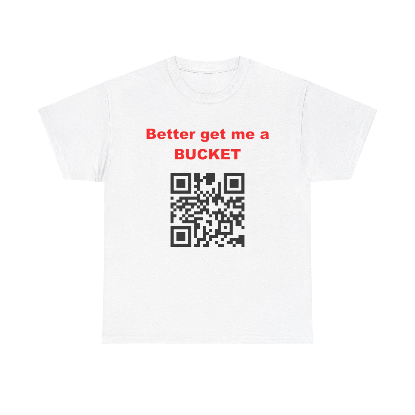 Better get me a Bucket Unisex Heavy Cotton Tee