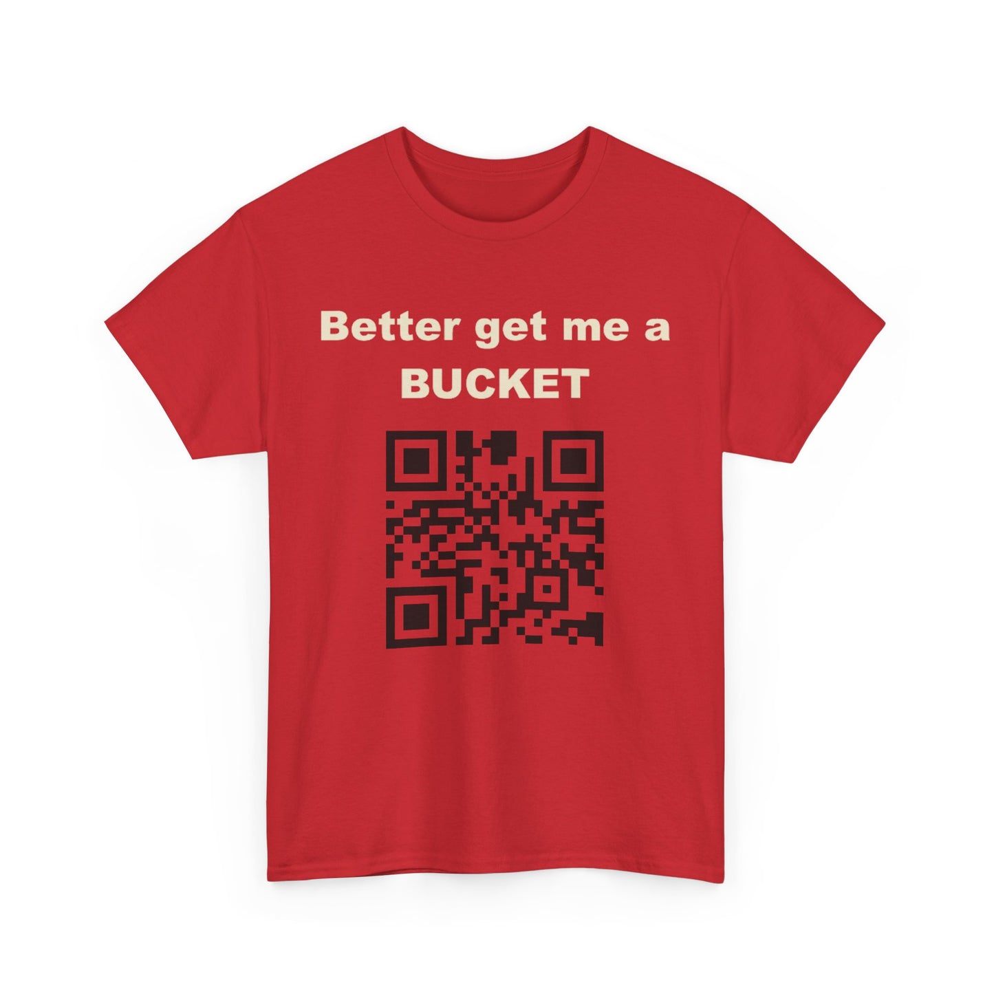 Better get me a Bucket Unisex Heavy Cotton Tee